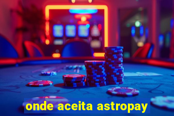 onde aceita astropay